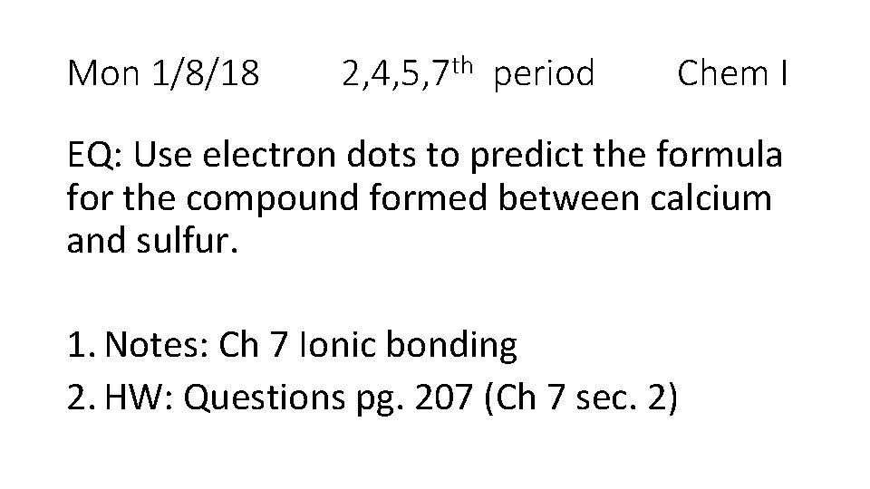 Mon 1/8/18 2, 4, 5, 7 th period Chem I EQ: Use electron dots