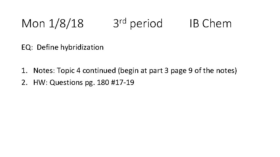 Mon 1/8/18 3 rd period IB Chem EQ: Define hybridization 1. Notes: Topic 4