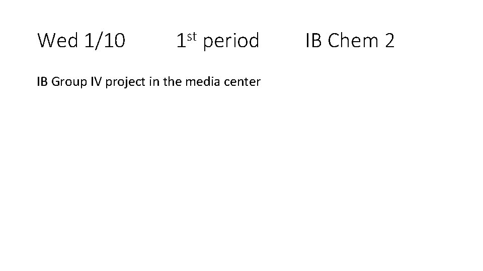 Wed 1/10 1 st period IB Group IV project in the media center IB