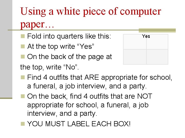 Using a white piece of computer paper… n Fold into quarters like this: Yes