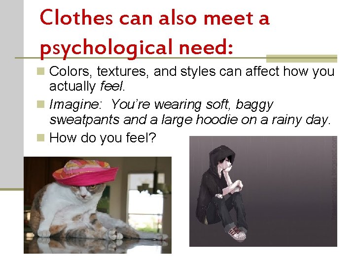 Clothes can also meet a psychological need: n Colors, textures, and styles can affect