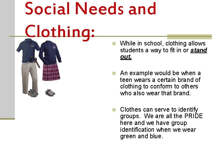 Social Needs and Clothing: n While in school, clothing allows students a way to