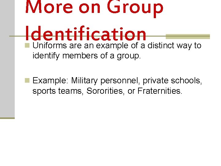 More on Group Identification n Uniforms are an example of a distinct way to