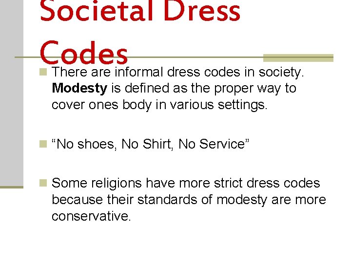 Societal Dress Codes n There are informal dress codes in society. Modesty is defined