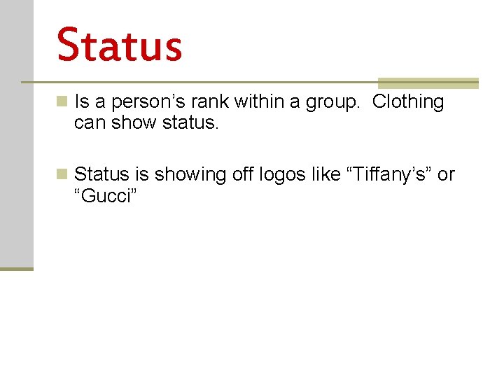 Status n Is a person’s rank within a group. Clothing can show status. n