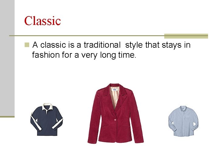 Classic n A classic is a traditional style that stays in fashion for a