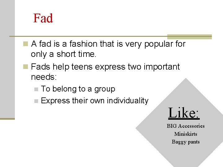 Fad n A fad is a fashion that is very popular for only a