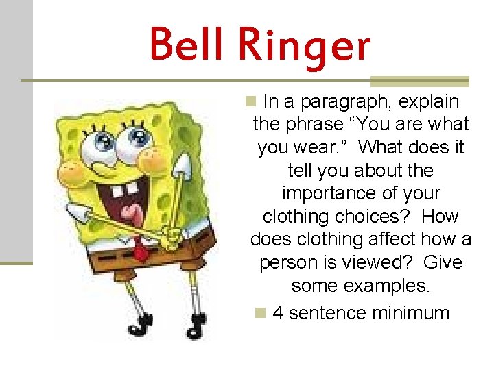 Bell Ringer n In a paragraph, explain the phrase “You are what you wear.