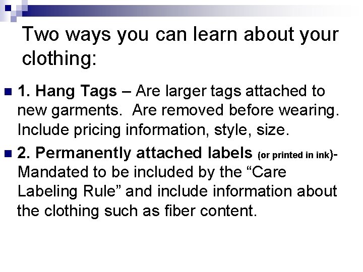 Two ways you can learn about your clothing: 1. Hang Tags – Are larger