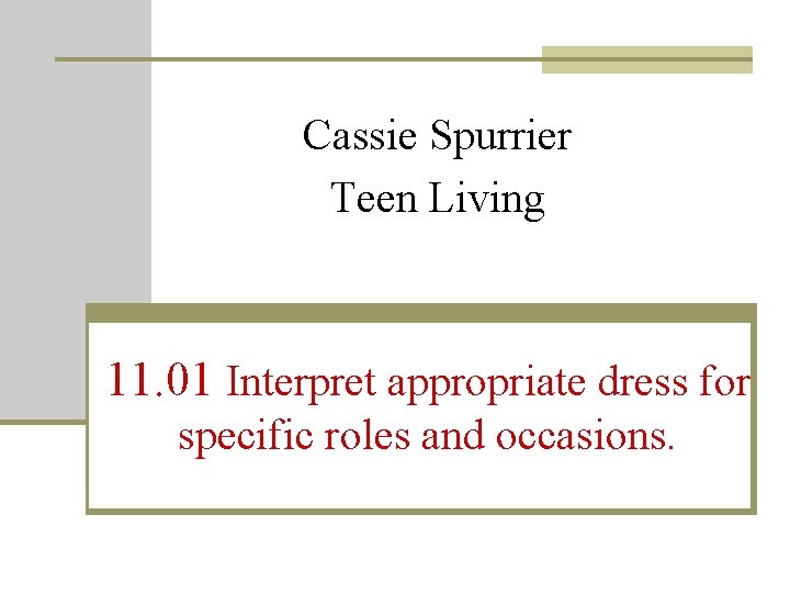 Cassie Spurrier Teen Living 11. 01 Interpret appropriate dress for specific roles and occasions.