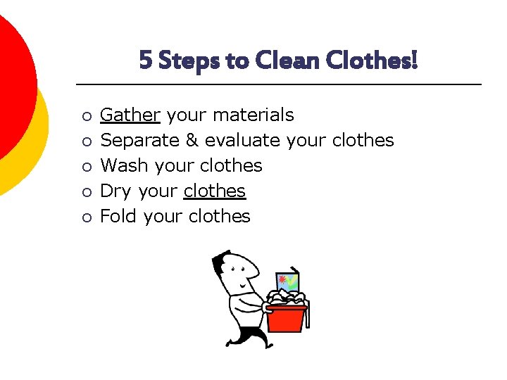 5 Steps to Clean Clothes! ¡ ¡ ¡ Gather your materials Separate & evaluate