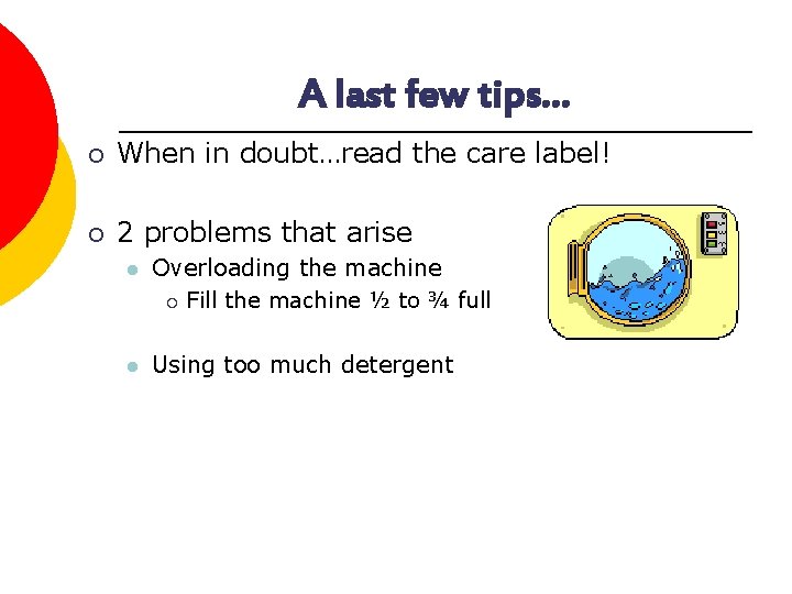 A last few tips… ¡ When in doubt…read the care label! ¡ 2 problems