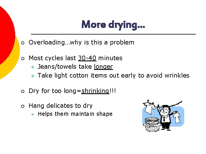 More drying… ¡ Overloading…why is this a problem ¡ Most cycles last 30 -40