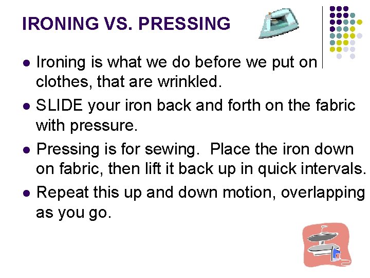 IRONING VS. PRESSING l l Ironing is what we do before we put on