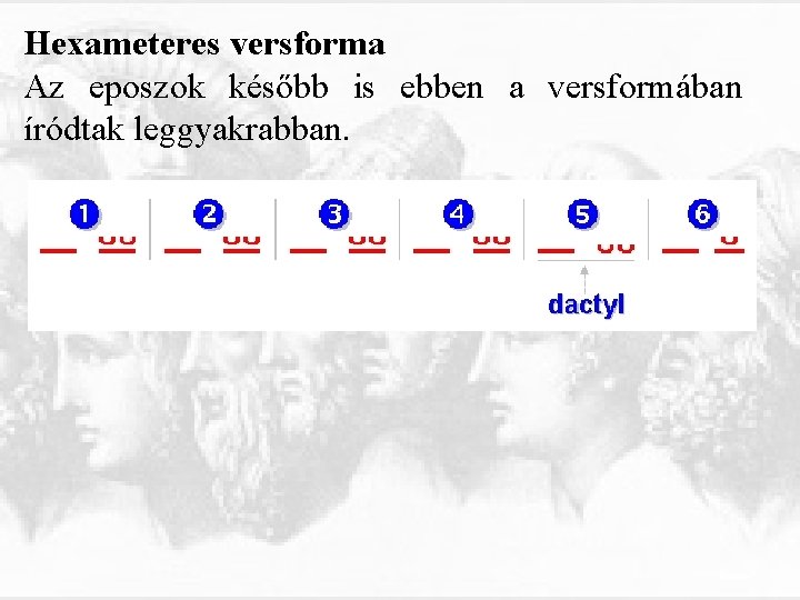 Hexameteres versforma Az eposzok később is ebben a versformában íródtak leggyakrabban. 