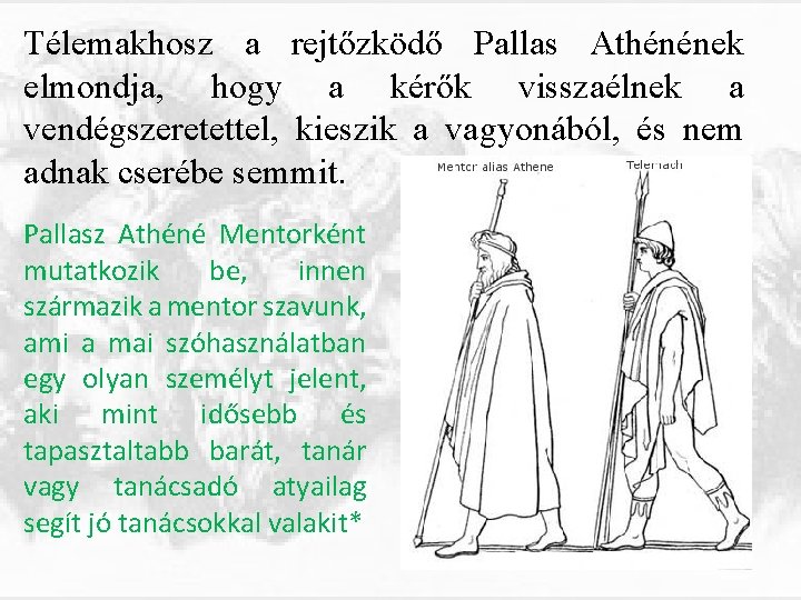 Télemakhosz a rejtőzködő Pallas Athénének elmondja, hogy a kérők visszaélnek a vendégszeretettel, kieszik a