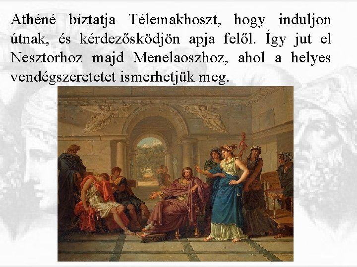 Athéné bíztatja Télemakhoszt, hogy induljon útnak, és kérdezősködjön apja felől. Így jut el Nesztorhoz