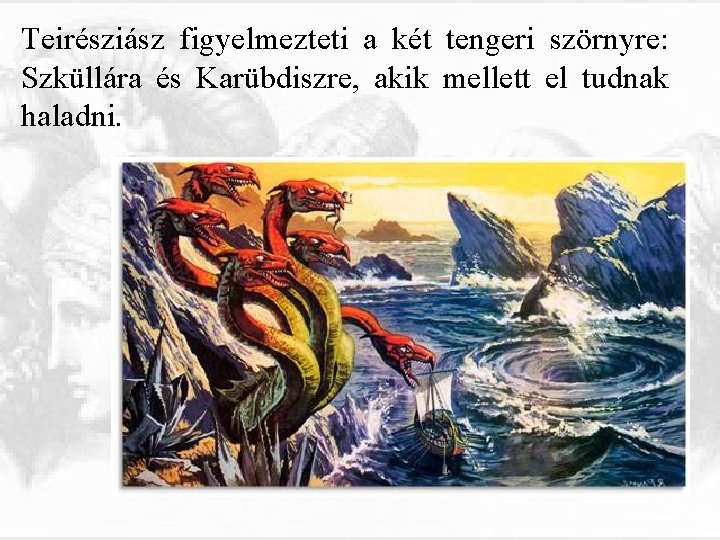 Teirésziász figyelmezteti a két tengeri szörnyre: Szküllára és Karübdiszre, akik mellett el tudnak haladni.