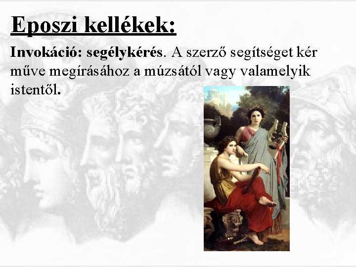 Eposzi kellékek: Invokáció: segélykérés. A szerző segítséget kér műve megírásához a múzsától vagy valamelyik