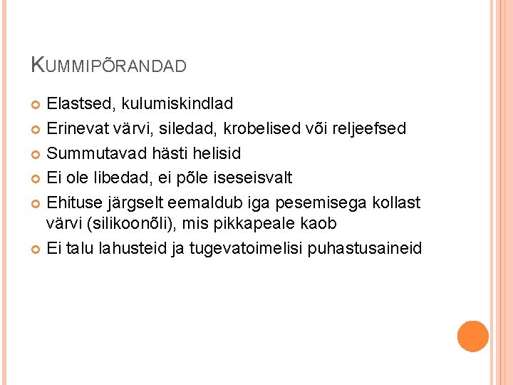 KUMMIPÕRANDAD Elastsed, kulumiskindlad Erinevat värvi, siledad, krobelised või reljeefsed Summutavad hästi helisid Ei ole