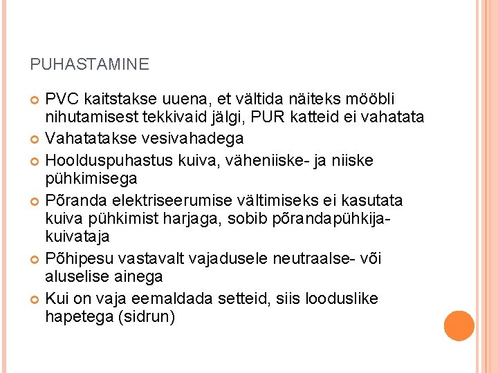 PUHASTAMINE PVC kaitstakse uuena, et vältida näiteks mööbli nihutamisest tekkivaid jälgi, PUR katteid ei