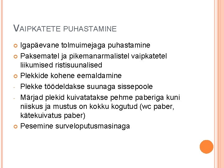 VAIPKATETE PUHASTAMINE Igapäevane tolmuimejaga puhastamine Paksematel ja pikemanarmalistel vaipkatetel liikumised ristisuunalised Plekkide kohene eemaldamine