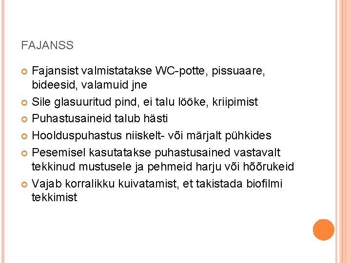 FAJANSS Fajansist valmistatakse WC-potte, pissuaare, bideesid, valamuid jne Sile glasuuritud pind, ei talu lööke,