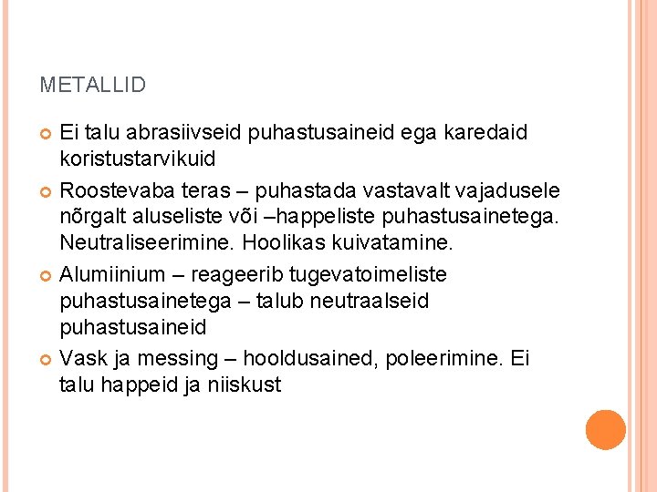 METALLID Ei talu abrasiivseid puhastusaineid ega karedaid koristustarvikuid Roostevaba teras – puhastada vastavalt vajadusele