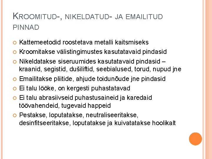 KROOMITUD-, NIKELDATUD- JA EMAILITUD PINNAD Kattemeetodid roostetava metalli kaitsmiseks Kroomitakse välistingimustes kasutatavaid pindasid Nikeldatakse