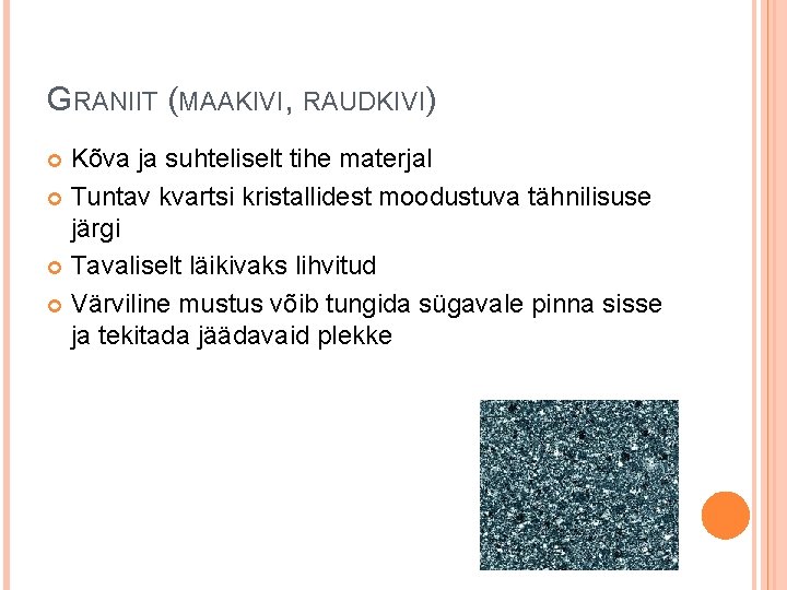 GRANIIT (MAAKIVI, RAUDKIVI) Kõva ja suhteliselt tihe materjal Tuntav kvartsi kristallidest moodustuva tähnilisuse järgi