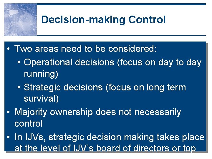 Decision-making Control • Two areas need to be considered: • Operational decisions (focus on