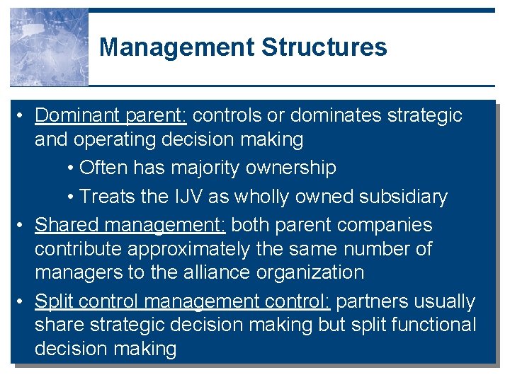 Management Structures • Dominant parent: controls or dominates strategic and operating decision making • Management Structures • Dominant parent: controls or dominates strategic and operating decision making •