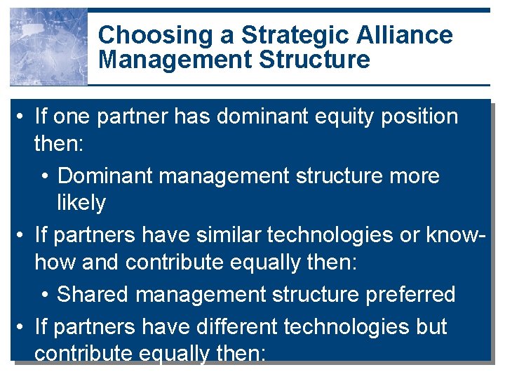 Choosing a Strategic Alliance Management Structure • If one partner has dominant equity position