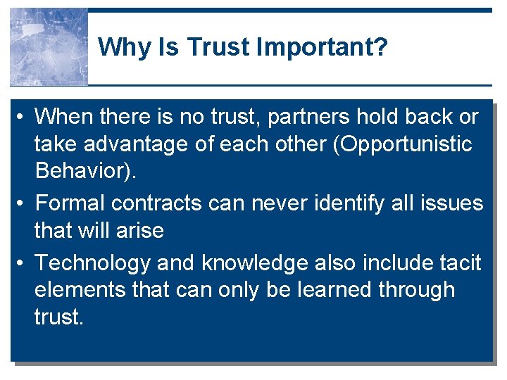 Why Is Trust Important? • When there is no trust, partners hold back or