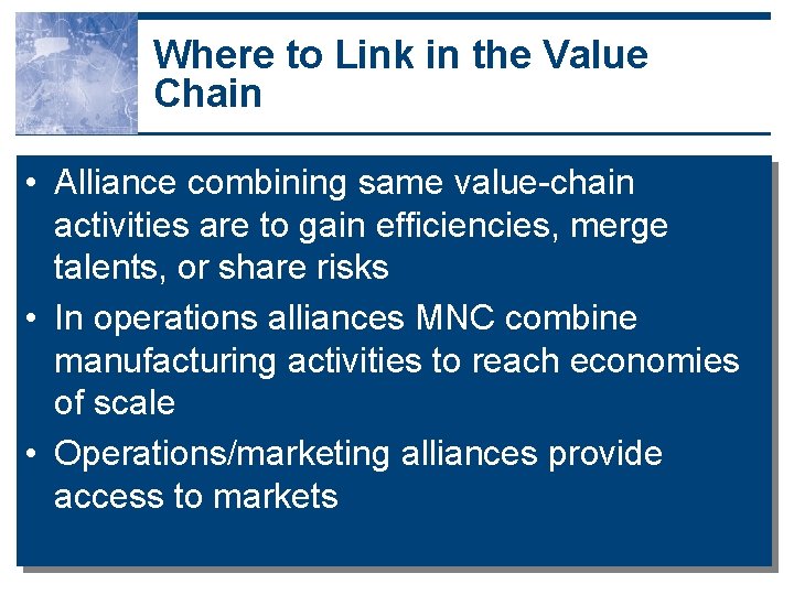 Where to Link in the Value Chain • Alliance combining same value-chain activities are