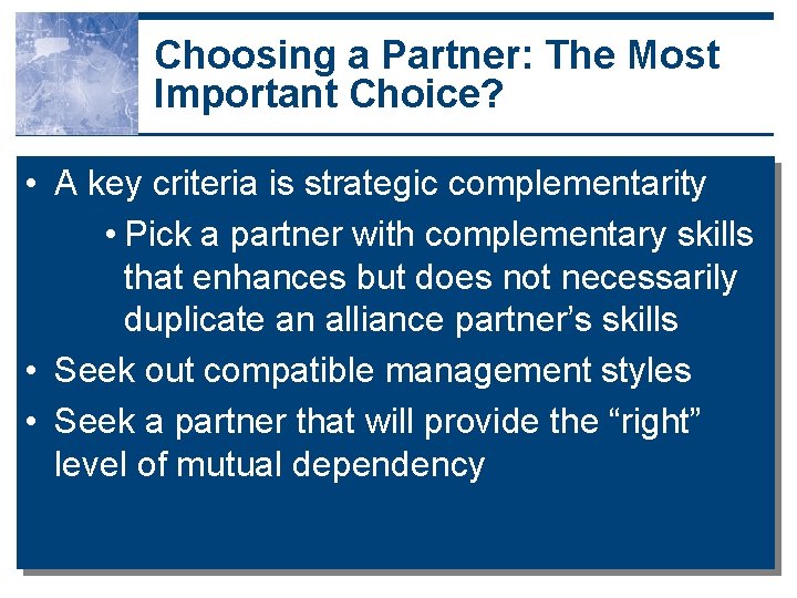 Choosing a Partner: The Most Important Choice? • A key criteria is strategic complementarity