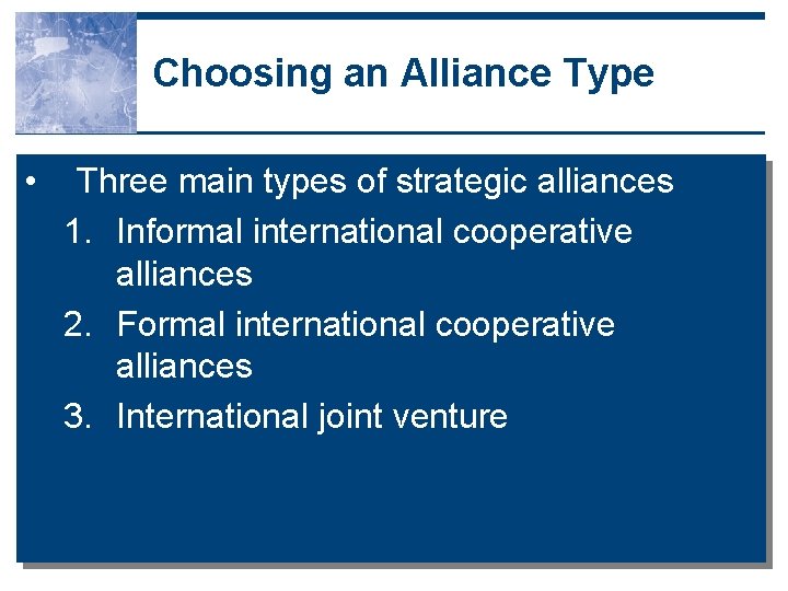 Choosing an Alliance Type • Three main types of strategic alliances 1. Informal international