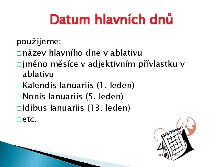 Datum hlavních dnů použijeme: � název hlavního dne v ablativu � jméno měsíce v