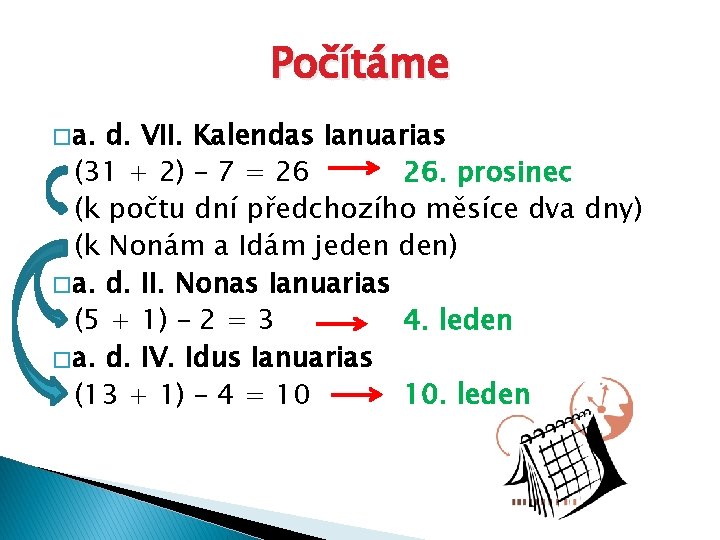 Počítáme � a. d. VII. Kalendas Ianuarias (31 + 2) – 7 = 26