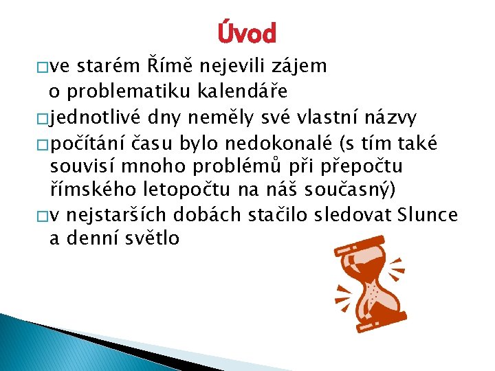 � ve Úvod starém Římě nejevili zájem o problematiku kalendáře � jednotlivé dny neměly