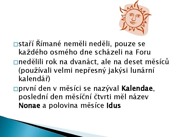 � staří Římané neměli neděli, pouze se každého osmého dne scházeli na Foru �