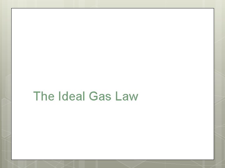 The Ideal Gas Law 