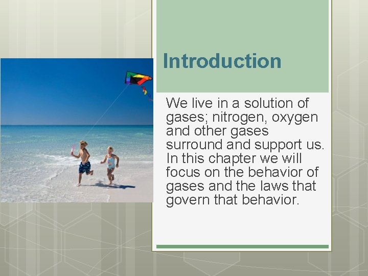 Introduction We live in a solution of gases; nitrogen, oxygen and other gases surround