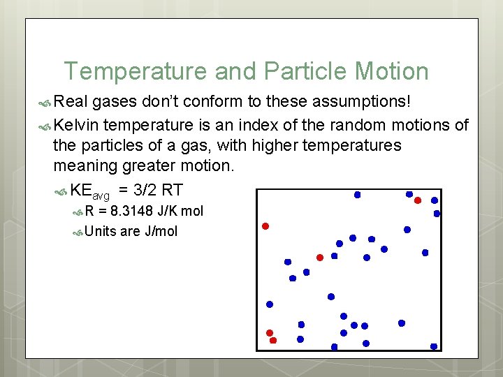 Temperature and Particle Motion Real gases don’t conform to these assumptions! Kelvin temperature is