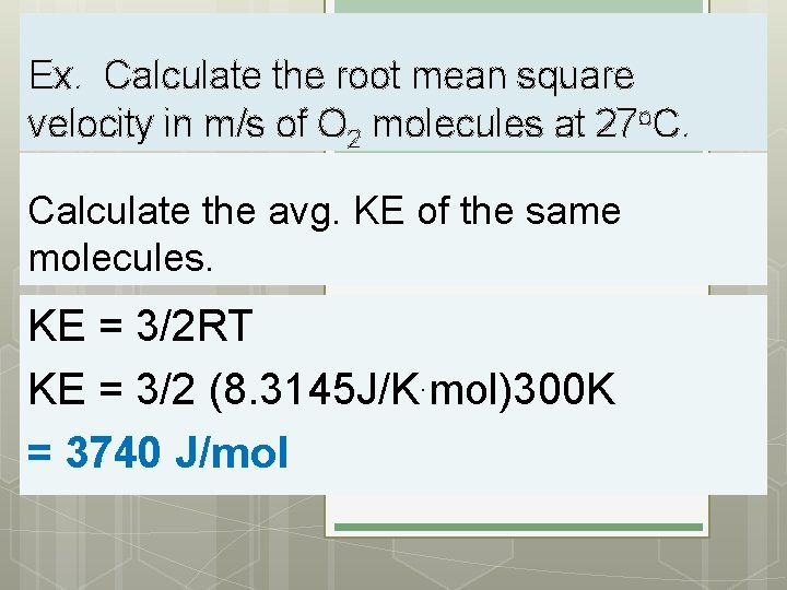 Ex. Calculate the root mean square velocity in m/s of O 2 molecules at