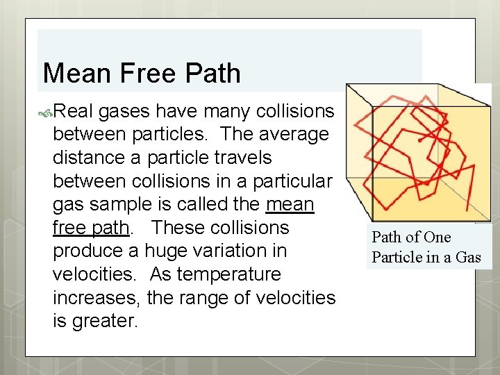 Mean Free Path Real gases have many collisions between particles. The average distance a