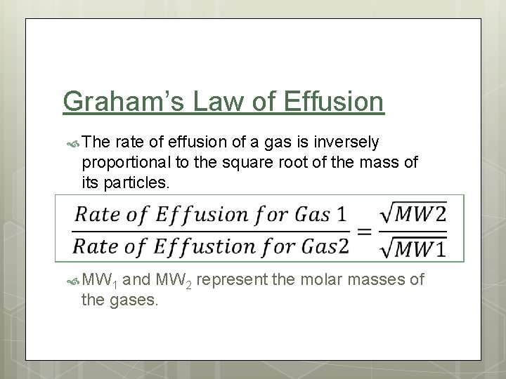 Graham’s Law of Effusion The rate of effusion of a gas is inversely proportional