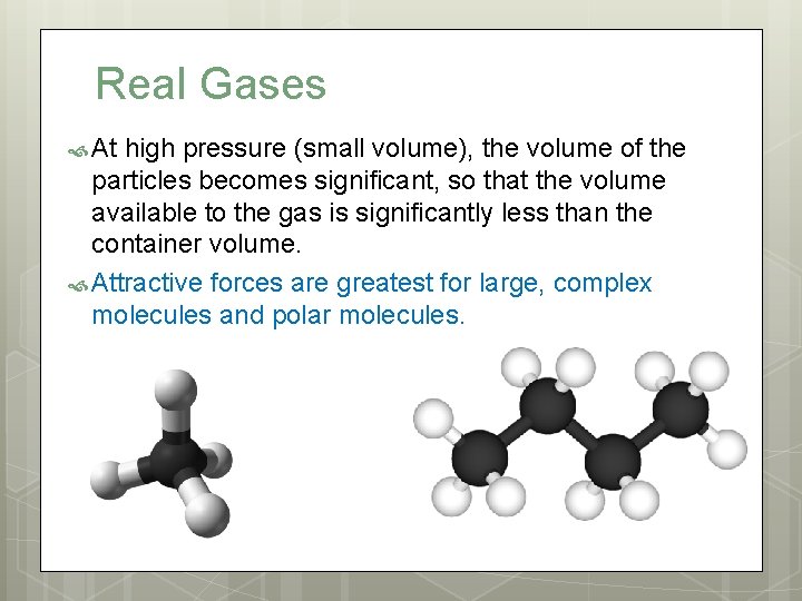 Real Gases At high pressure (small volume), the volume of the particles becomes significant,