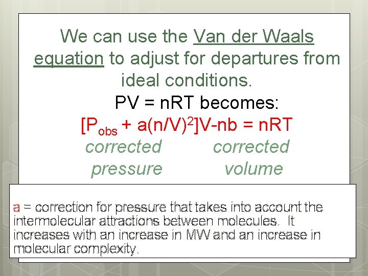 We can use the Van der Waals equation to adjust for departures from ideal