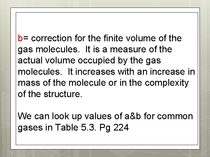b= correction for the finite volume of the gas molecules. It is a measure